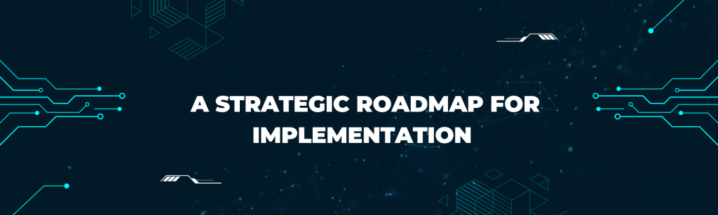 A Strategic Roadmap for Implementation