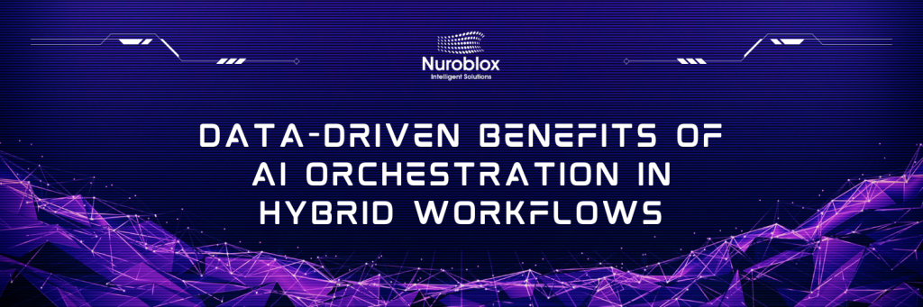 Data-Driven Benefits of AI Orchestration in Hybrid Workflows
