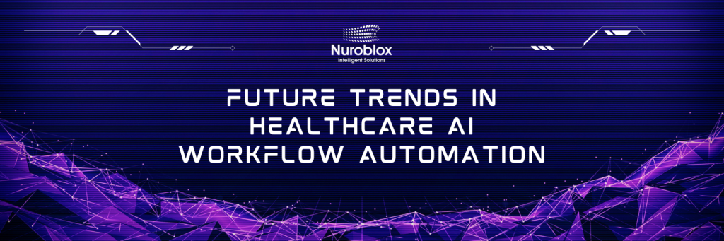 Future Trends in Healthcare AI Workflow Automation