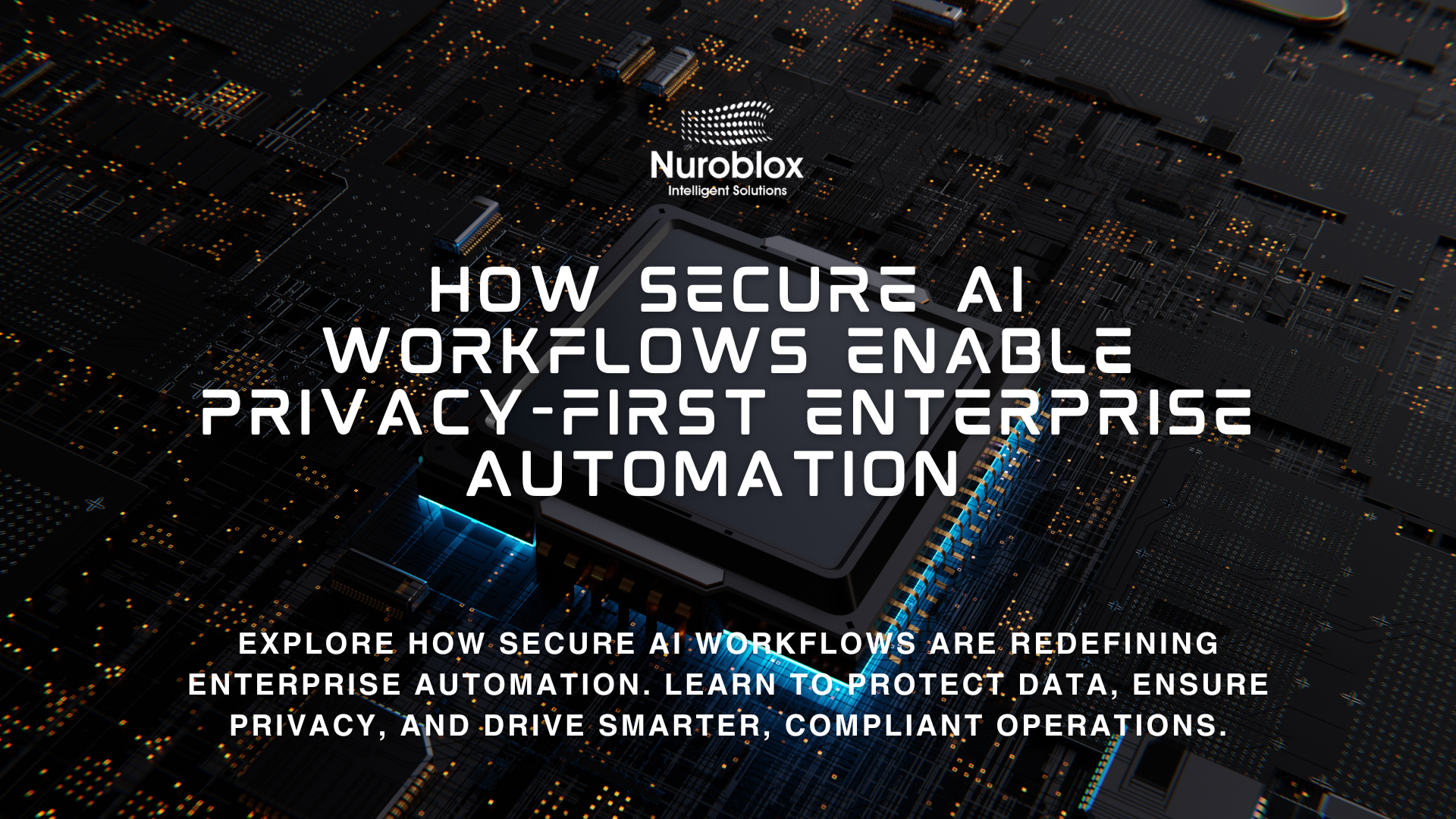 How Secure AI Workflows Enable Privacy-First Enterprise Automation