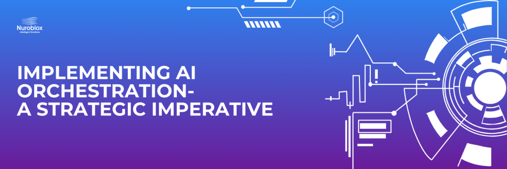 Implementing AI Orchestration A Strategic Imperative