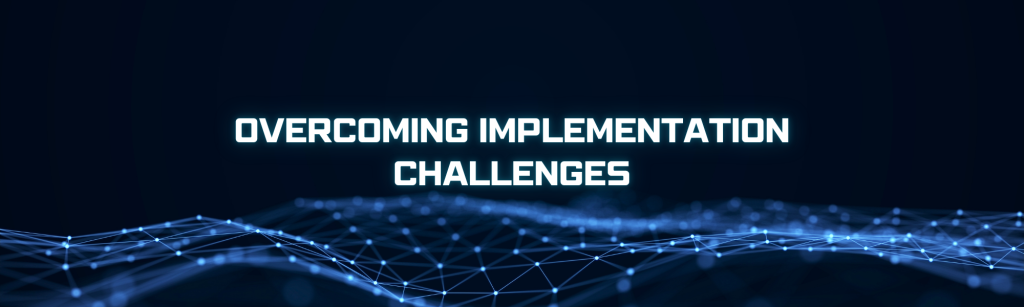 Overcoming Implementation Challenges