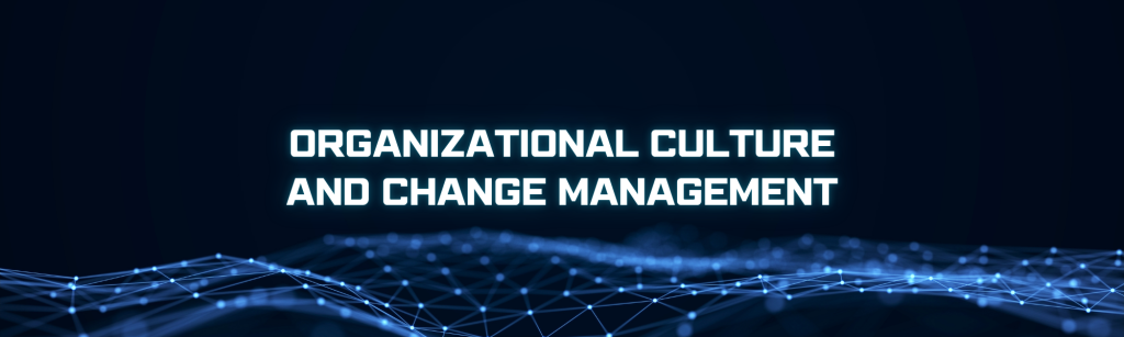 Organizational Culture and Change Management